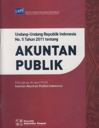 Image of Undang - Undang Republik Indonesia No.5 Tahun 2011 tentang Akuntan Publik : Dilengkapi dengan Profil Institut Akuntan Publik Indonesia