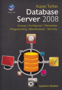Image of Kupas Tuntas Database Server 2008 : Konsep, Konfigurasi, Manipulasi, Programming, Maintenace, Security