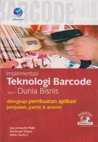 Image of Implementasi Teknologi Barcode dalam Dunia Bisnis : dilengkapi pembuatan aplikasi penjualan, parkir, & absensi