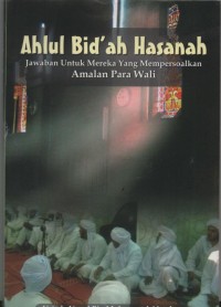 Image of Ahlul Bid'ah Hasanah : Jawaban untuk mereka yang mempersoalkan amalan para wali