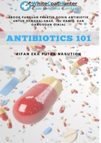 Image of Antibiotics 101 Panduan Praktis Dosis Antibiotik untuk Dewasa, Anak, Ibu Hamil dan Ganguan Ginjal