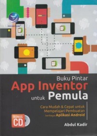 Image of Buku Pintar App Inventor untuk Pemula : cara mudah dan cepat untuk mempelajari pembuatan berbagai aplikasi android