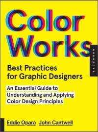 Image of Color Works Best Practices for Graphic Designers: an essential guide to understanding and applying color design principles (E-book)