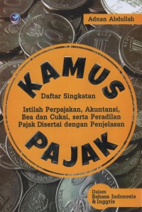 Image of Kamus Pajak : daftar singkatan istilah perpajakan, akuntansi, bea dan cukai, serta peradilan pajak disertai dengan penjelasan