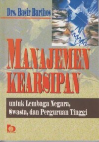 Image of Manajemen Kearsipan : Untuk Lembaga Negara, Swasta, dan Perguruan Tinggi