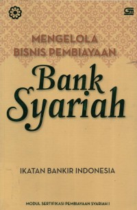 Image of Mengelola Bisnis Pembiayaan Bank Syariah : modul sertifikasi pembiayaan syariah I (Edisi ke 1)