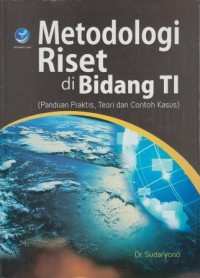 Image of Metodologi Riset di Bidang TI : panduan praktis, teori dan contoh kasus