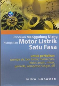 Image of Panduan Menggulung Ulang Kumparan Motor Listrik Satu Fasa : untuk perbaikan pompa air, bor listrik, mesin cuci, kipas angin, mixer, gerinda, kompresor angin, dll