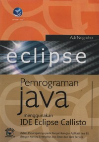 Image of Pemrograman Java Menggunakan IDE Eclipse Callisto : dalam penerapannya pada pengembangan aplikasi java EE dengan konsep enterprise java bean dan web service