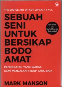 Image of Sebuah Seni Untuk Bersikap Bodo Amat : Pendekatan yang waras demi menjalani hidup yang baik