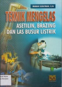 Image of Teknik Mengelas : Asetilin, Brazing, dan Las Busur Listrik