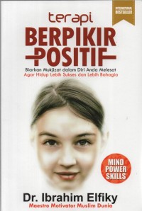 Image of Terapi Berpikir Positif : Biarkan mukjizat dalam diri anda melesat agar hidup lebih sukses dan lebih bahagia