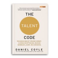 Image of The Talent Code: Rahasia bakat orang hebat. Ia bisa diciptakan, bukan bawaan lahir. Ini caranya