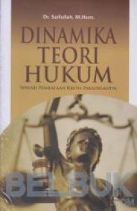 Image of Dinamika Teori Hukum Sebuah Pembacaan Kritis Paradigmatik