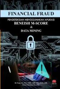 Image of FINANCIAL FRAUD: Pendeteksian Menggunakan Aplikasi Beneish M-Score & Data Mining