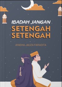 Image of Ibadah Jangan Setengah Setengah