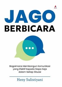 Image of Jago berbicara: bagaimana membangun komunikasi yang efektif kepada siapa saja dalam setiap situasi