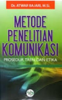 Image of Metode Penelitian Komunikasi Prosedur, Tren, Dan Etika