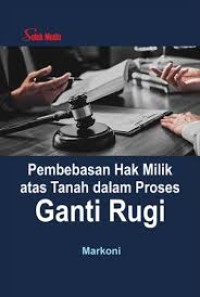 Image of Pembebasan Hak Milik atas Tanah dalam Proses Ganti Rugi