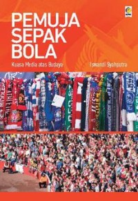 Image of Pemuja Sepak Bola: kuasa media atas budaya
