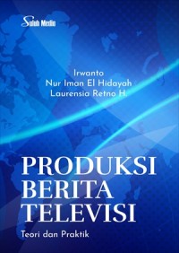 Image of Produksi Berita Televisi; Teori Dan Praktik