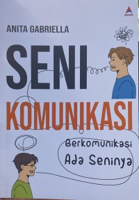 Image of Seni Komunikasi : Berkomunikasi Ada Seninya