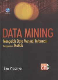 Image of Data Mining : Mengolah Data Menjadi Informasi Menggunakan Matlab