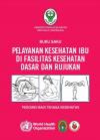 Image of Pelayanan Kesehatan Ibu di Fasilitas Kesehatan Dasar dan Rujukan: pedoman bagi tenaga kesehatan (E-Book)