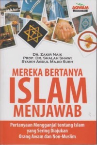 Image of Mereka Bertanya Islam Menjawab: pertanyaan mengganjal tentang Islam yang sering diajukan orang awam dan non-muslim