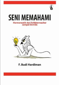 Image of Seni memahami Hermeneutik dari Schleirmacher sampai derrida