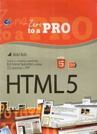 Image of From zero to a pro HTML 5 : Panduan untuk mempelajari pengembangan rich internet applications melibatkan CSS, Javasrcipt, dan PHP